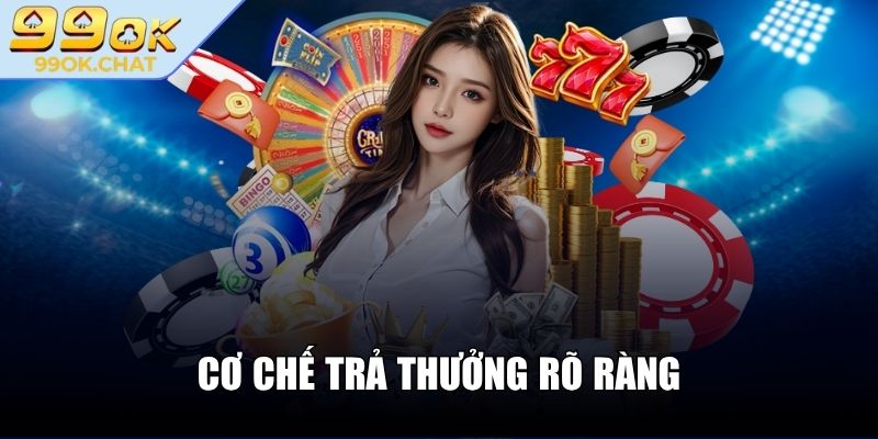 Cơ chế trả thưởng rõ ràng