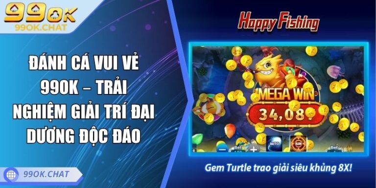 Đánh Cá Vui Vẻ 99OK – Trải Nghiệm Giải Trí Đại Dương Độc Đáo 5 Đánh cá vui vẻ 99OK