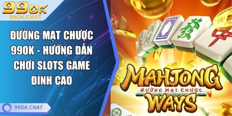 Đường Mạt Chược 99OK - Hướng Dẫn Chơi Slots Game Đỉnh Cao 8 Đường Mạt Chược 99OK