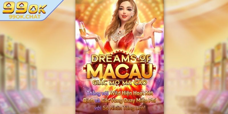 Giấc Mơ Ma Cao 99OK – Trải Nghiệm Game Nổ Hũ Chất Lượng 1 Tổng quan về game Giấc Mơ Ma Cao 99OK