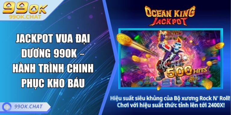 Jackpot Vua Đại Dương 99OK – Hành Trình Chinh Phục Kho Báu 4 Jackpot Vua Đại Dương 99OK