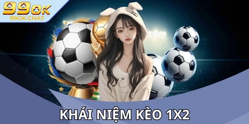 Kèo 1x2 99OK – Hướng Dẫn Toàn Diện Cho Người Mới Bắt Đầu 1 Khái niệm kèo 1x2 99OK là gì?