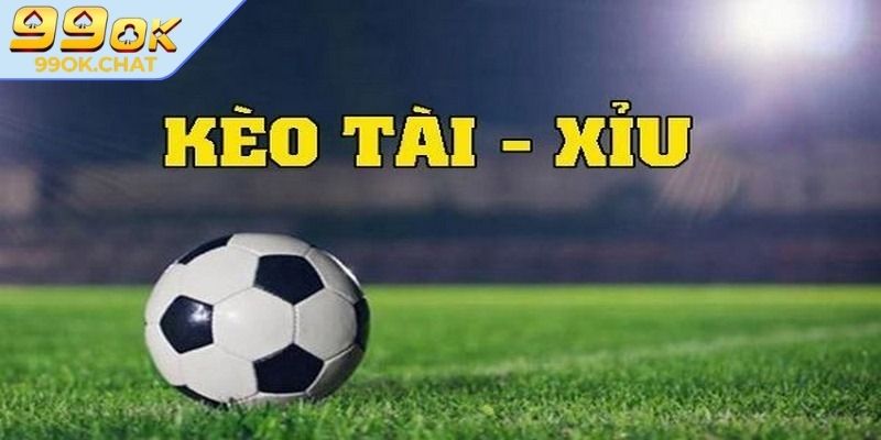 Kèo Nhà Cái 99OK – Bí Mật Đằng Sau Tỷ Lệ Bóng Đá Hấp Dẫn 2 Kèo Tài Xỉu trong bóng đá