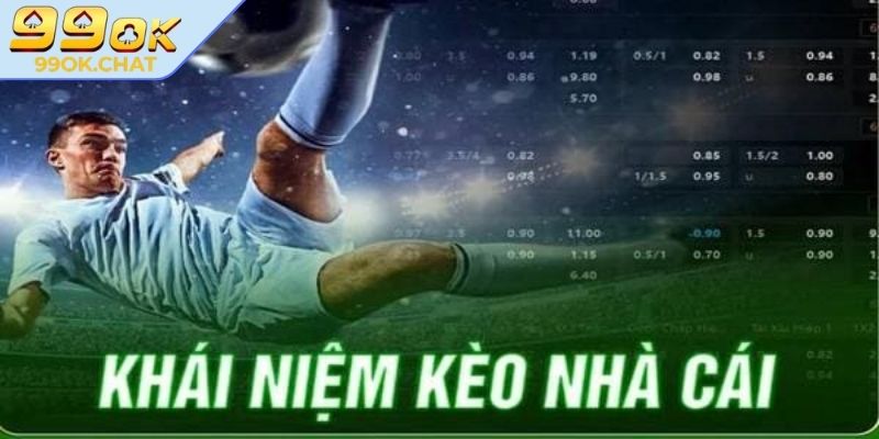 Kèo Nhà Cái 99OK – Bí Mật Đằng Sau Tỷ Lệ Bóng Đá Hấp Dẫn 1 Tìm hiểu kèo nhà cái là gì?