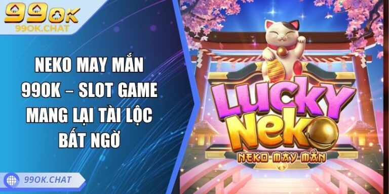 Neko May Mắn 99OK – Slot Game Mang Lại Tài Lộc Bất Ngờ 6 Neko May Mắn 99OK