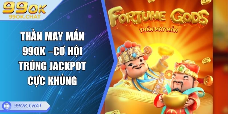 Thần May Mắn 99OK