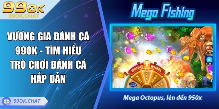 Vương Gia Đánh Cá 99OK - Tìm Hiểu Trò Chơi Đánh Cá Hấp Dẫn 9 vương gia đánh cá 99OK