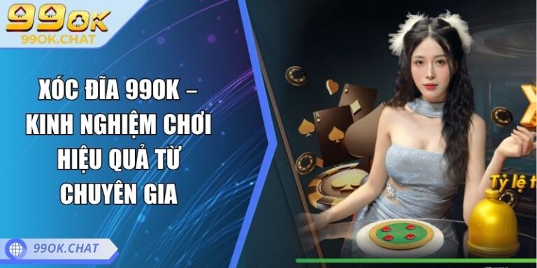 Xóc Đĩa 99OK – Kinh Nghiệm Chơi Hiệu Quả Từ Chuyên Gia 3 Xóc đĩa 99OK